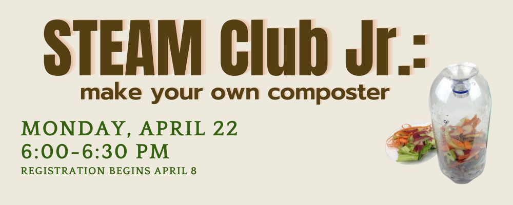 Register for STEAM Club, Jr. Make Your Own Composter