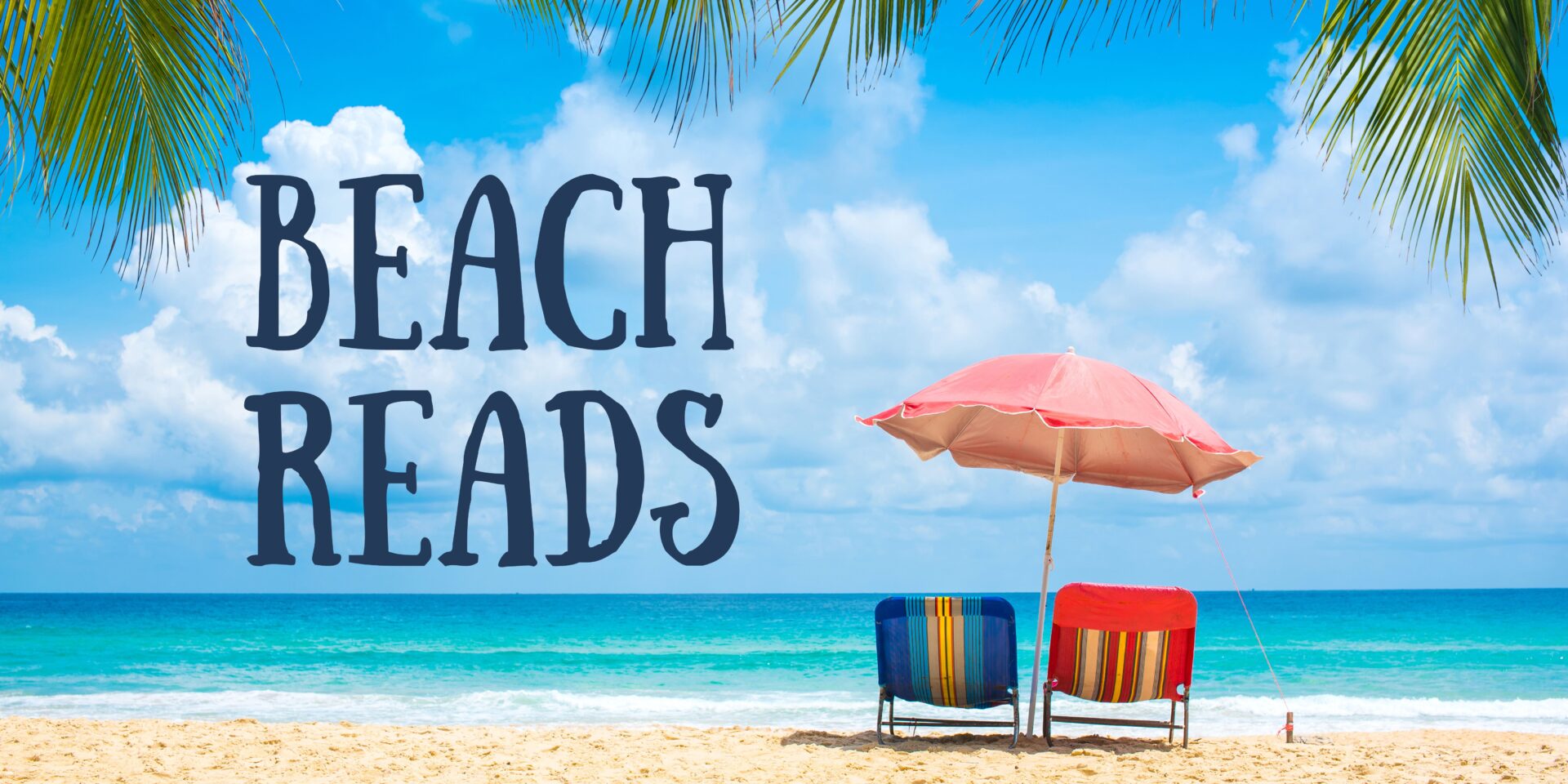 An image of a beach with two chairs covered by an umbrella facing the water, with text that says "Beach Reads"